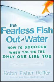 The Fearless Fish out of Water by Robin Fisher Roffer