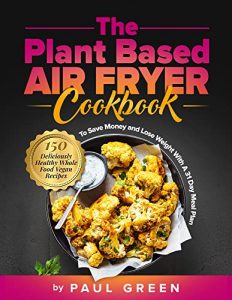 The Plant-Based Air Fryer Cookbook