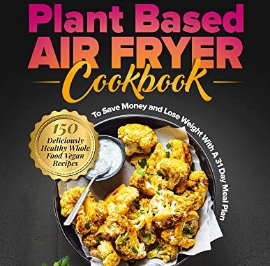 The Plant-Based Air Fryer Cookbook